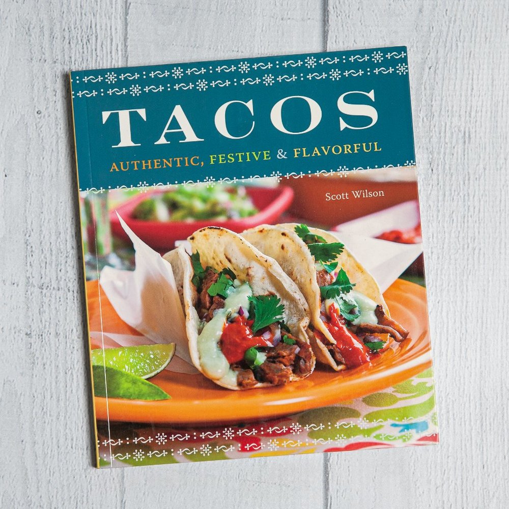 Tacos: Authentic, Festive and Flavorful Cookbook